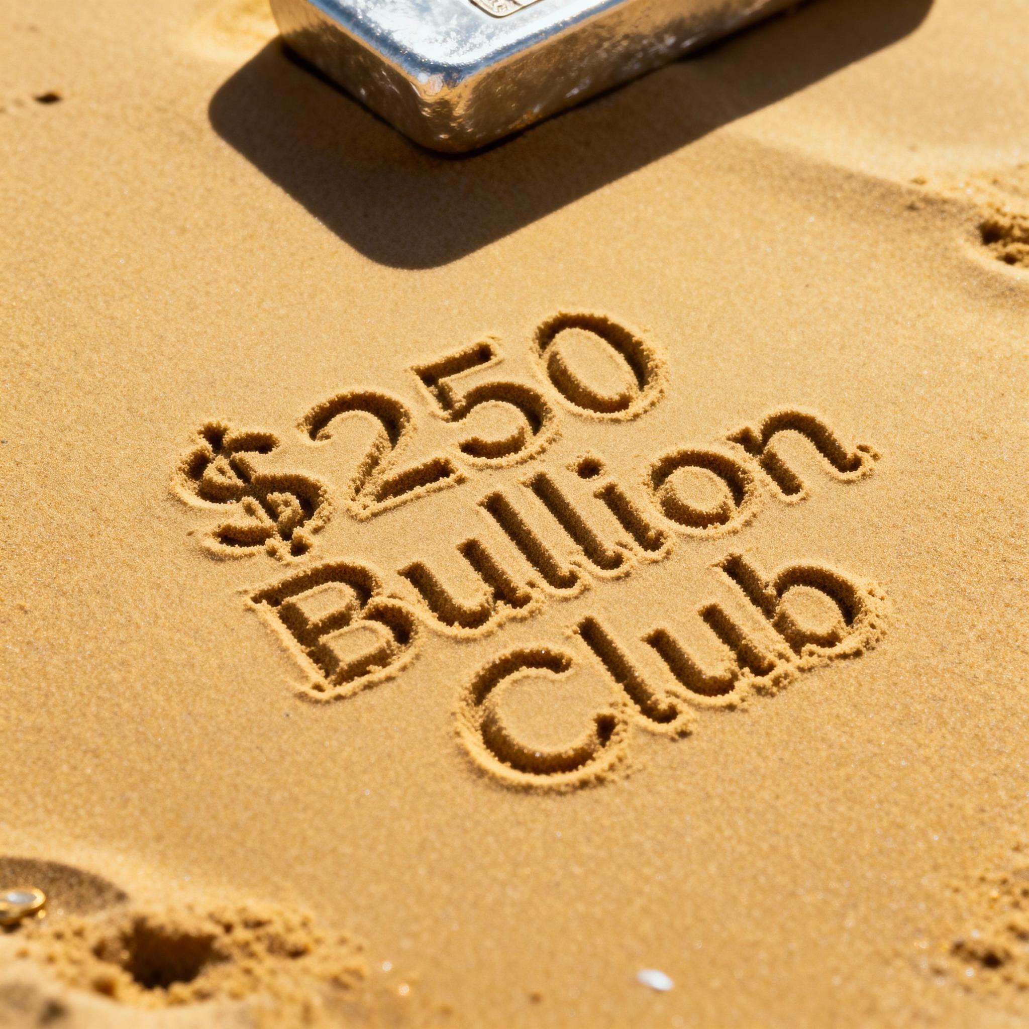 $250 Standard Bullion Club